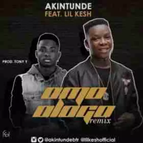 Akintunde - Omo Ologo (Remix) Ft. Lil Kesh